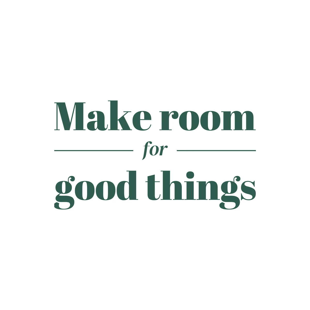 Make Room for Good Things