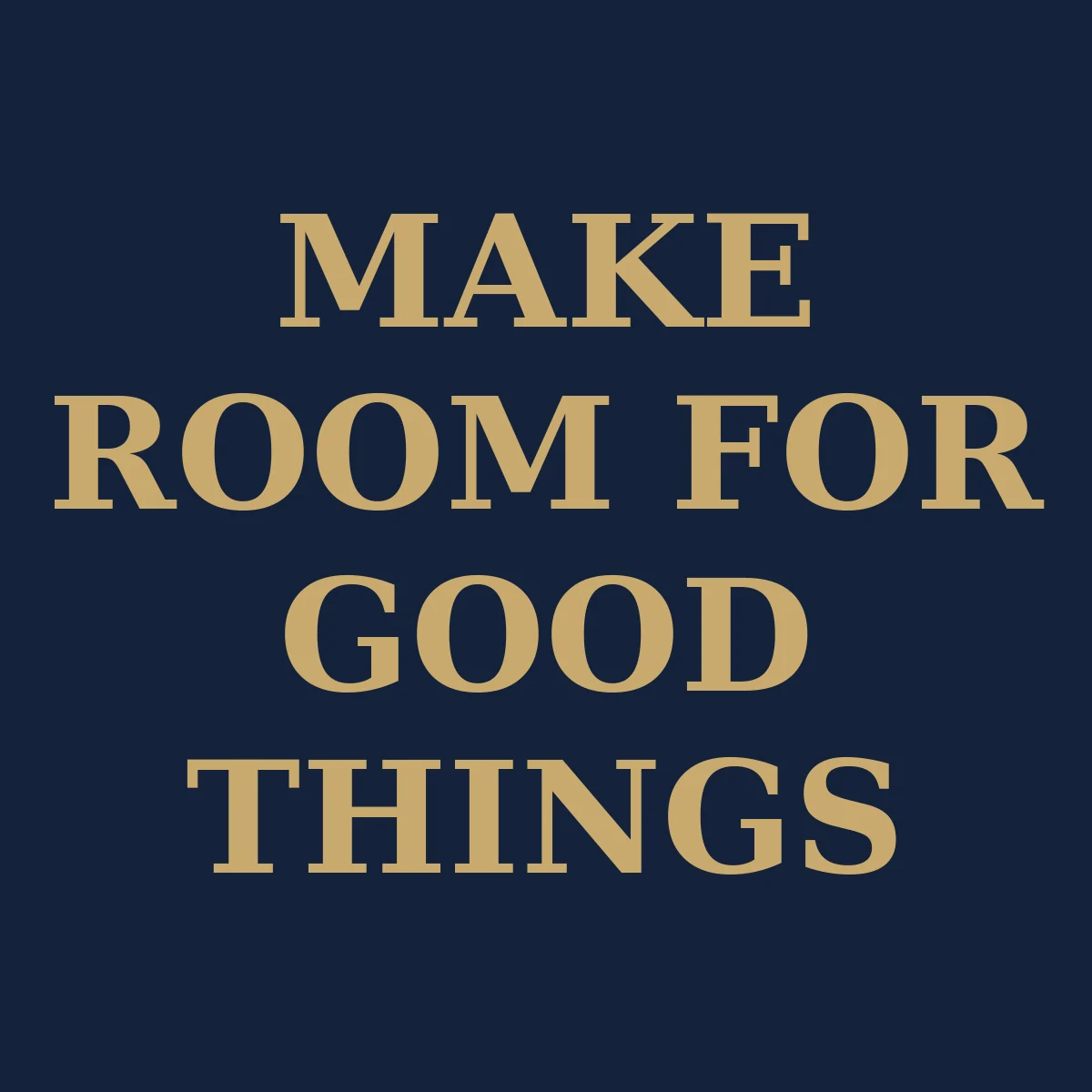 Make room for good things