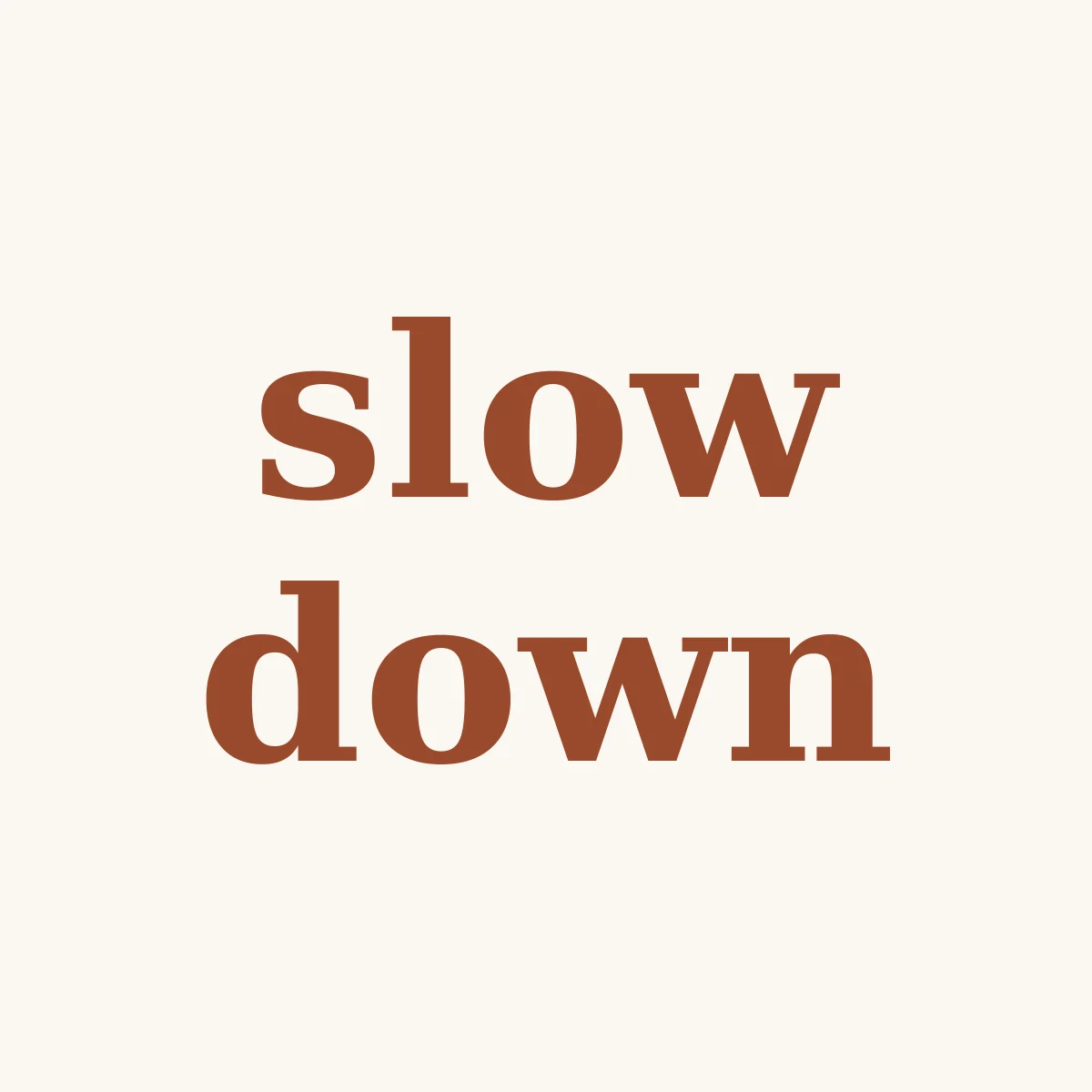 Slow Down